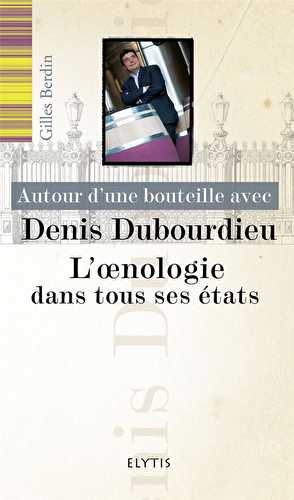 Autour d'une bouteille avec - autour d'une bouteille avec denis dubourdieu - l'oenologie