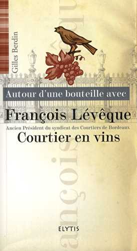 Autour d'une bouteille avec t.5 - francois lévêque, courtier en vins