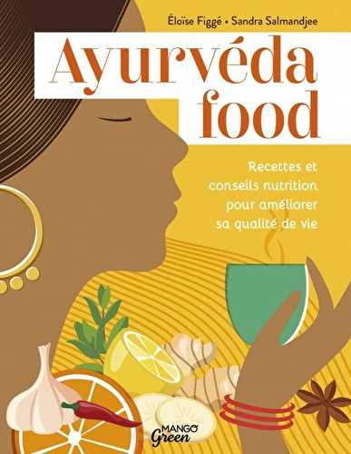 Ayurveda food : recettes et conseils nutrition pour améliorer sa qualité de vie
