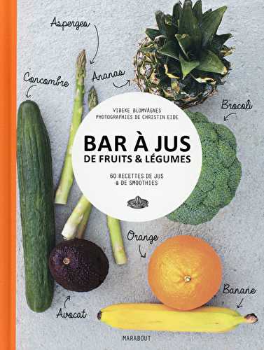 Bar à jus de fruits & légumes - 60 recettes de jus & de smoothies