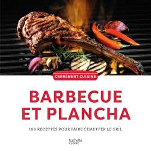 Barbecue et plancha : 100 recettes pour faire chauffer le gril