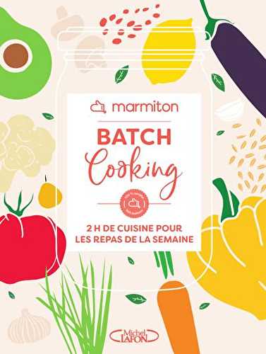 Batch cooking : 2h de cuisine pour les repas de la semaine