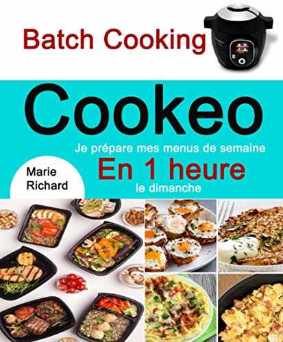 Batch Cooking Cookeo: Je prépare mes menus de semaine En 1 heure le dimanche