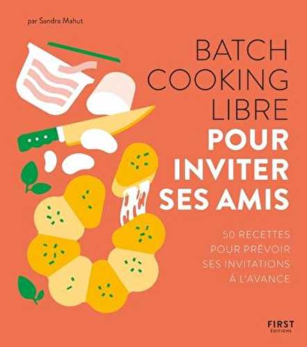 Batch cooking libre - pour inviter ses amis