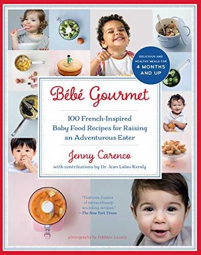 Bebe gourmet: 100 French-Inspired Baby Food Recipes for Raising an Adventurous Eater