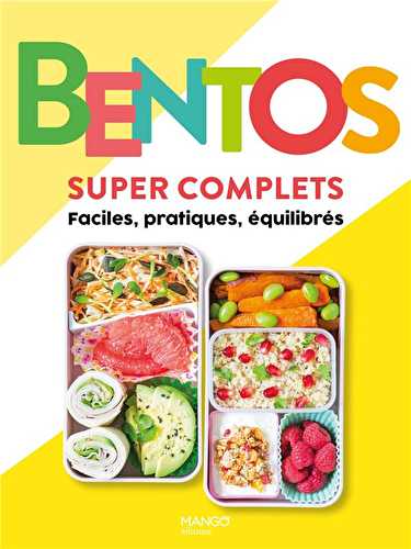 Bentos super complets : faciles, pratiques, équilibrés