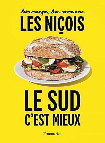 Bien manger, bien vivre avec les Niçois: Le Sud, c'est mieux