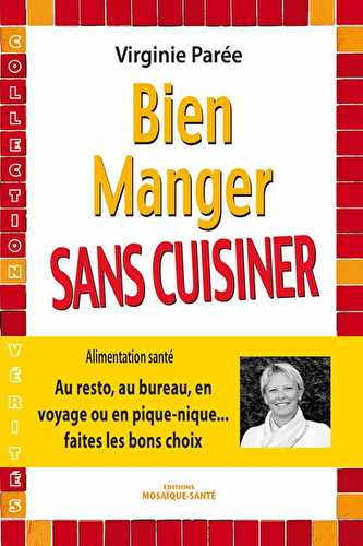 Bien manger sans cuisiner - au resto, au bureau, en voyage ou en pique-nique... faites les bons choix