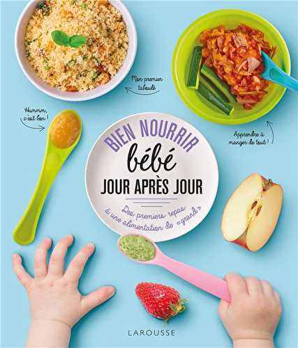 Bien nourrir bébé jour après jour : des premiers repas à une alimentation de "grand"