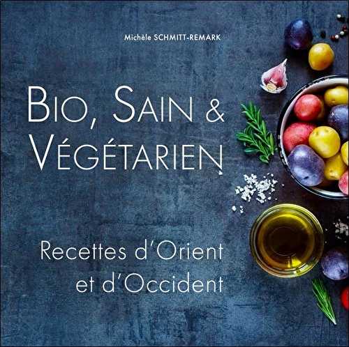 Bio, sain & végétarien - recettes d'orient et d'occident