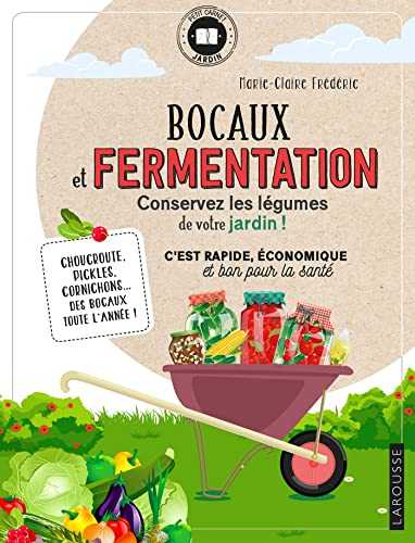 Bocaux et fermentation: Conservez les légumes de votre jardin