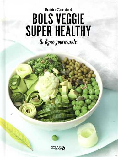 Bols veggie super healthy - la ligne gourmande