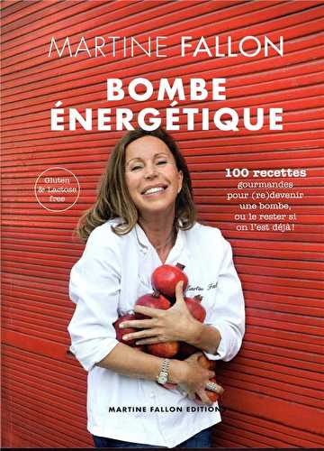 Bombe énergétique - 100 recettes gourmandes pour (re)devenir une bombe
