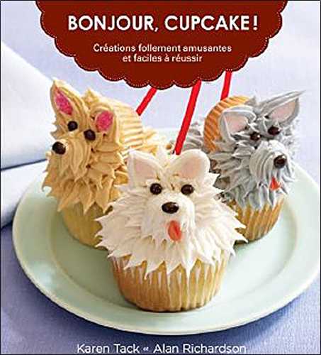 Bonjour, cupcake ! créations follement amusantes et faciles à réussir