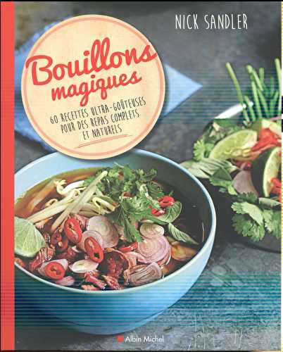 Bouillons magiques - 60 recettes ultra-goûteuses pour des repas complets et naturels