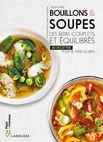 Bouillons & soupes: Des repas complets et équilibrés