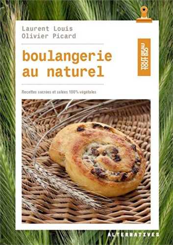 Boulangerie au naturel - recettes sucrées et salées, 100% végétal