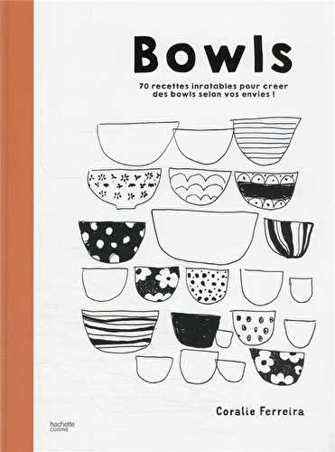 Bowls : 70 recettes inratables pour créer des bowls selon vos envies !