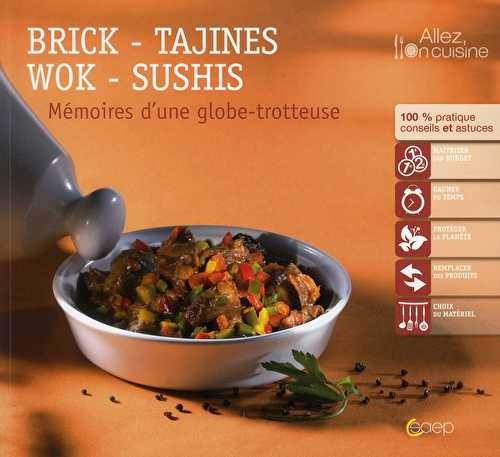 Brick, tajines, wok, sushis - mémoires d'une globe-trotteuse