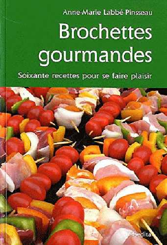 Brochettes gourmandes - soixante recettes pour se faire plaisir