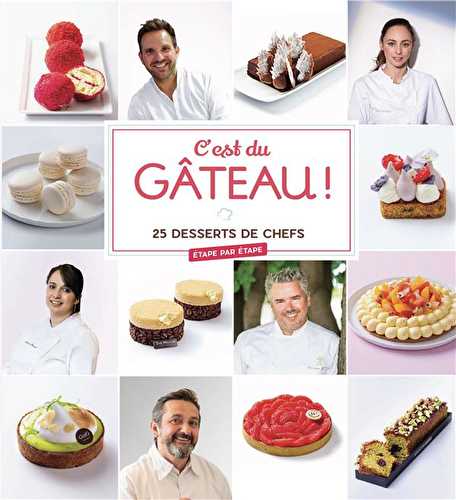 C'est du gâteau ! 25 desserts de chefs