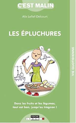 C'est malin poche - les épluchures - dans les fruits et légumes, tout est bon, jusqu'au trognon !