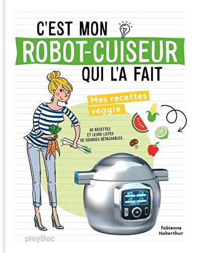 C'est mon robot-cuiseur qui l'a fait - mes recettes veggie