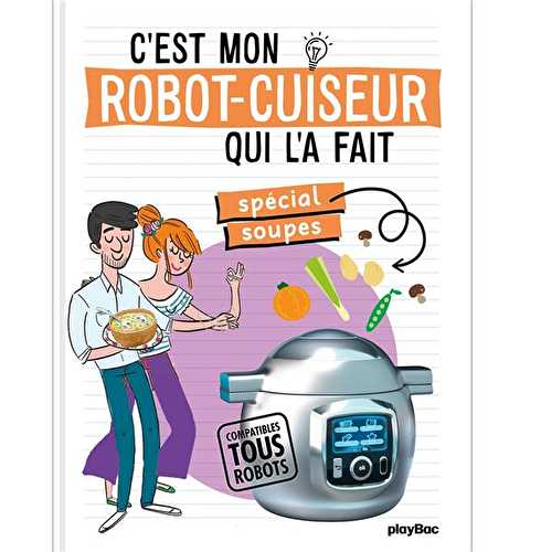 C'est mon robot-cuiseur qui l'a fait - spécial soupes