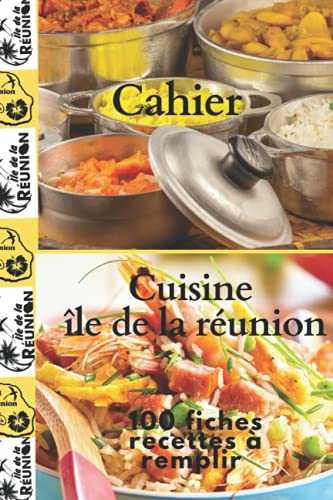 Cahier cuisine île de la réunion: 100 fiches recettes à remplir