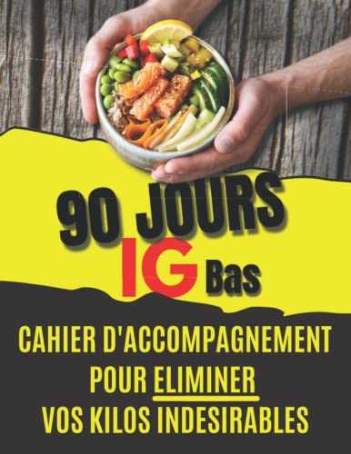 Cahier d'accompagnement pour éliminer vos kilos indésirable: 90 jours régime ig bas