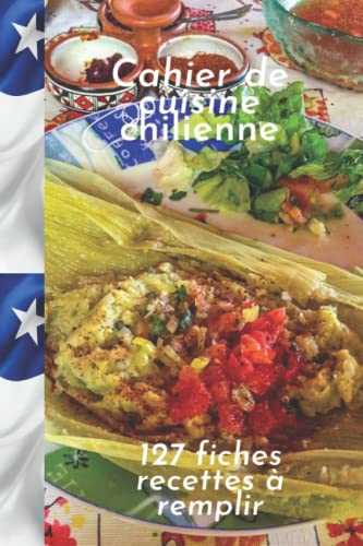 Cahier de cuisine chilienne 127 fiches recettes à remplir