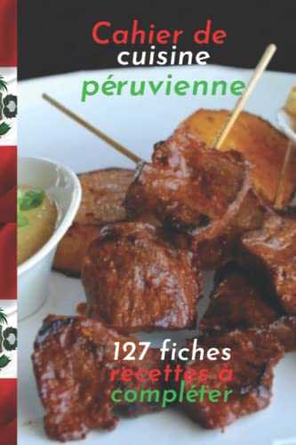 Cahier de cuisine péruvienne 127 fiches recettes à compléter