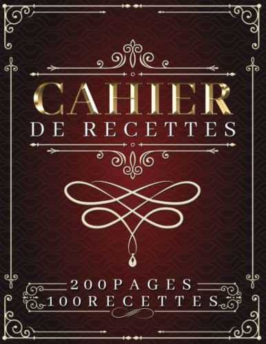 Cahier de recettes 200 pages: Carnet de recettes a remplir soi-même et à compléter vintage, livre personnalisable pour 100 recettes avec espace photographies.