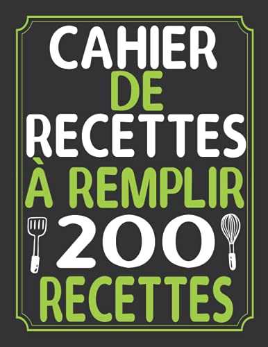 Cahier de recettes à remplir 200 recettes: Carnet de recette à remplir 200 page | Livre de recettes à remplir 200 pages