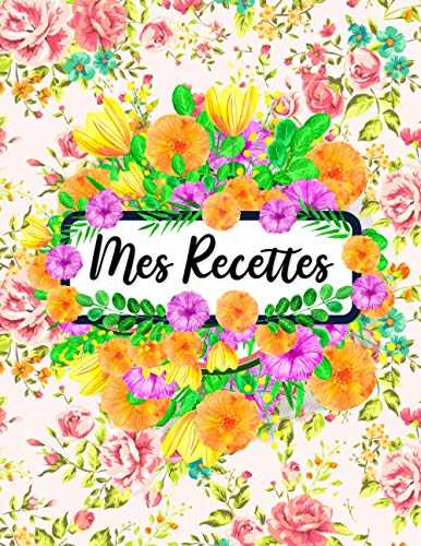 Cahier De Recettes a Remplir: Carnet de Recettes a Remplir pour Vos Meilleures Recettes