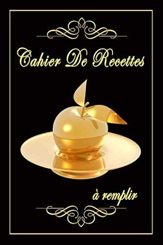 Cahier De Recettes A Remplir: Livre Recette Cuisine A Completer, Beau Cadeau D'Anniversaire Noël Pour Femme Et Homme, Joli Carnet Theme Pomme Assiette En Or