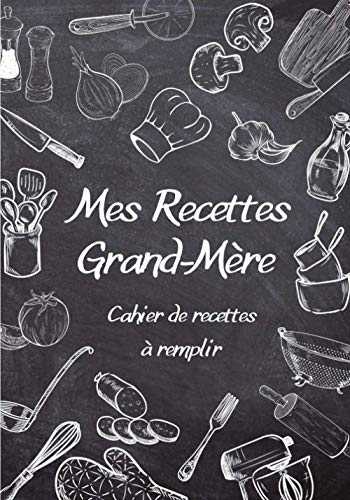 Cahier de recettes Grand-Mère: Livre de recettes de cuisine à compléter