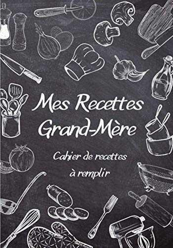 Cahier de recettes Grand-Mère: Livre de recettes de cuisine à compléter | Deux pages à remplir pour chaque recette de mamie | Cahier pour noter vos ... Cadeau pour Noel ou la fête des grands-mères