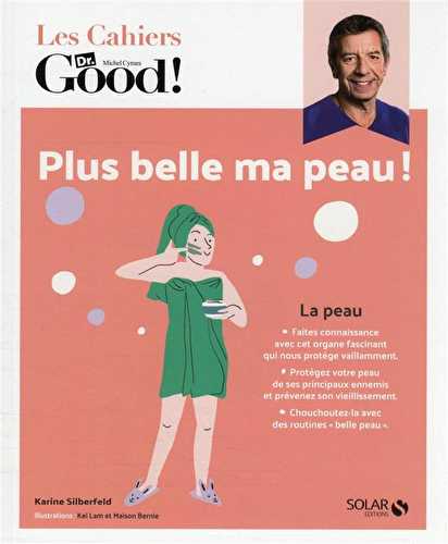 Cahier dr good - plus belle ma peau !