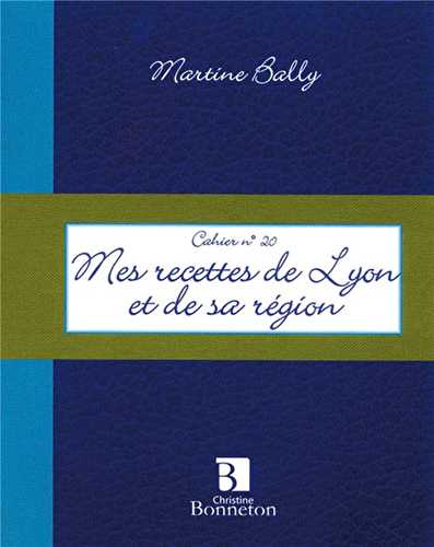 Cahier t.20 - mes recettes de lyon et de sa région