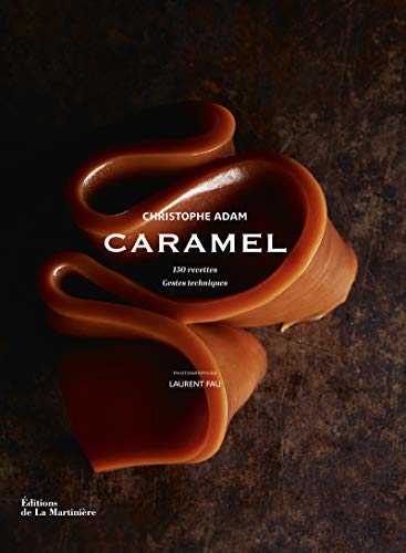 Caramel. 150 recettes, gestes techniques