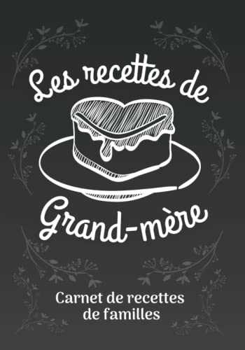 Carnet à remplir LES RECETTES DE GRAND MÈRE: Grand format adapté pour que Mamie note ces meilleurs recettes de cuisine : Plats, Gateaux, Soupes .... ... - Noel - Anniversaire - Souvenir Famille