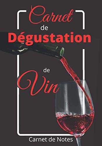 Carnet de Degustation de Vin: Carnet de dégustation de vins | Livre de vos dégustations des vins | Guide personnel d’oenologie | Journal livre de vin | 112 Pages