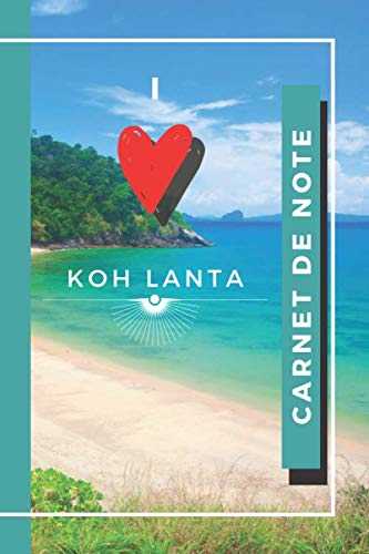 Carnet de Note I love KOH LANTA: NoteBook ligné sur le thème de la Thaïlande | KOH LANTA | Carnet de note avec pages lignés | Cahier de note de format ... | 150 pages à remplir | plages de sable fin