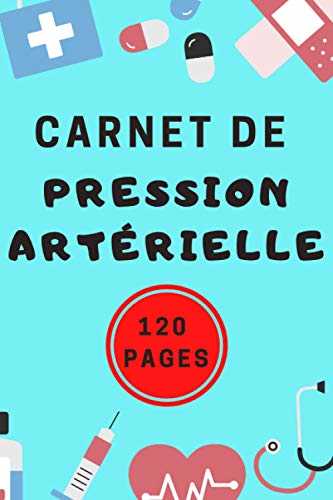 Carnet de Pression Artérielle: Carnet de suivi Pression Artérielle I Carnet de suivi médical
