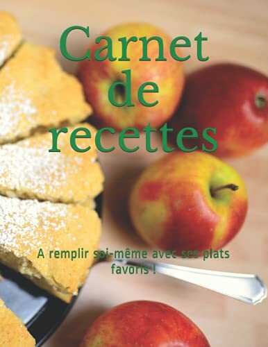 Carnet de recettes: A remplir soi-même avec ses plats favoris !