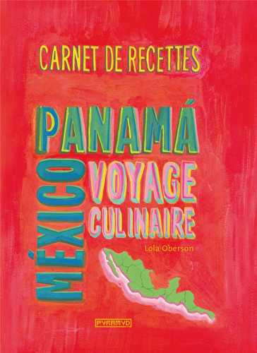 Carnet de recettes de méxico au panama - voyage culinaire