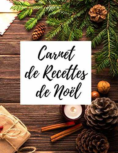 Carnet de Recettes de Noël: Carnet de recettes à remplir I Livre de Recettes à compléter I Cahier de recettes