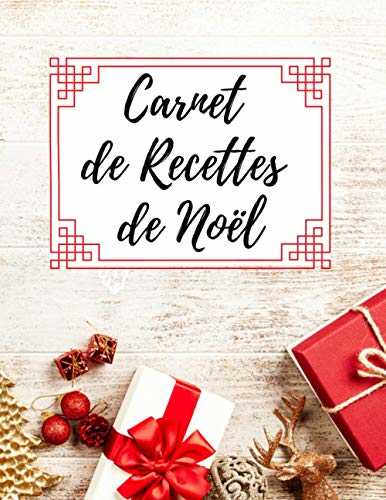 Carnet de Recettes de Noël: Carnet de recettes à remplir I Livre de Recettes à compléter I Cahier de recettes