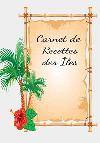 Carnet de recettes des Îles: Voyager avec la cuisine c'est possible avec ce carnet à compléter avec vos recettes découvert lors de vos voyages ; Avec ... des Antilles à réaliser aussi. 74 pages